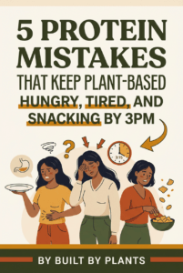 5 Protein Mistakes That Keep Plant-Based Women Hungry Tired and Snacking by 3pm